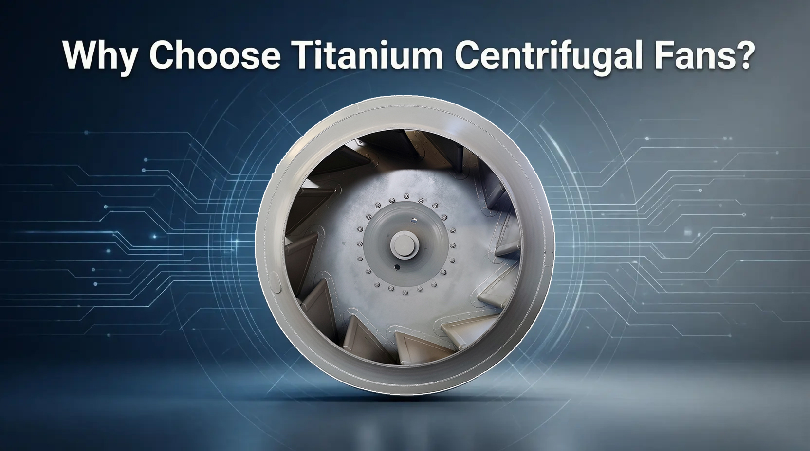Why Choose Titanium Centrifugal Fans?